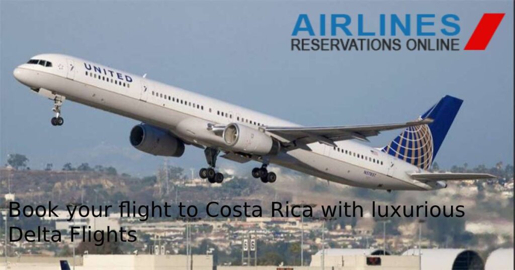 book your flight to costa rica with luxurious delta flights