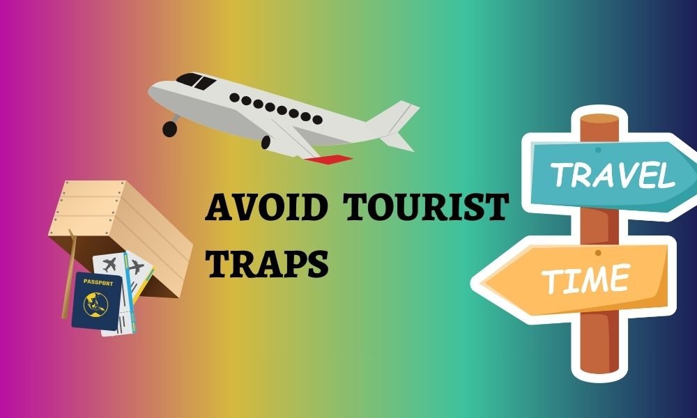 Avoid Tourist Traps While Travelling Abroad